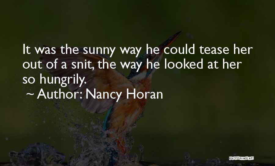 Nancy Horan Quotes: It Was The Sunny Way He Could Tease Her Out Of A Snit, The Way He Looked At Her So