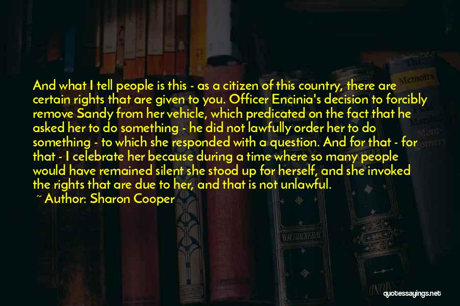 Sharon Cooper Quotes: And What I Tell People Is This - As A Citizen Of This Country, There Are Certain Rights That Are