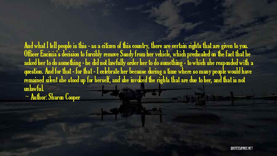 Sharon Cooper Quotes: And What I Tell People Is This - As A Citizen Of This Country, There Are Certain Rights That Are