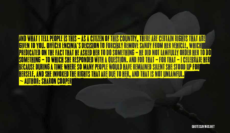 Sharon Cooper Quotes: And What I Tell People Is This - As A Citizen Of This Country, There Are Certain Rights That Are