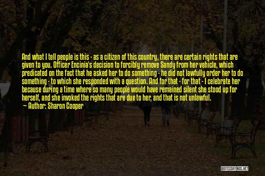 Sharon Cooper Quotes: And What I Tell People Is This - As A Citizen Of This Country, There Are Certain Rights That Are