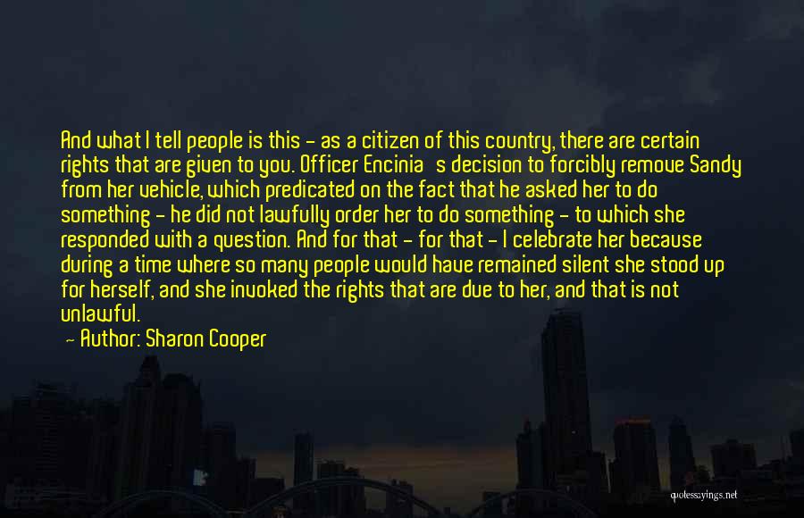Sharon Cooper Quotes: And What I Tell People Is This - As A Citizen Of This Country, There Are Certain Rights That Are