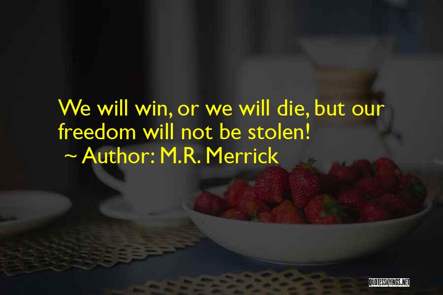 M.R. Merrick Quotes: We Will Win, Or We Will Die, But Our Freedom Will Not Be Stolen!