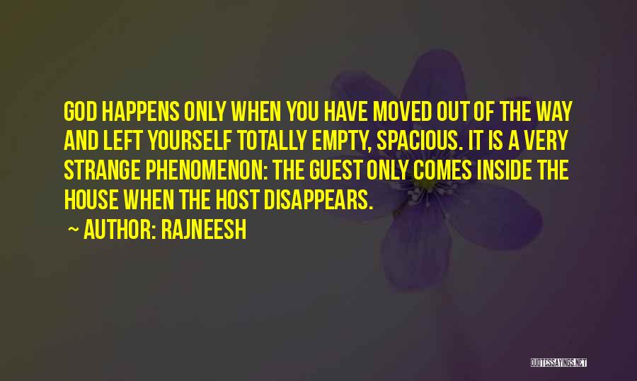 Rajneesh Quotes: God Happens Only When You Have Moved Out Of The Way And Left Yourself Totally Empty, Spacious. It Is A