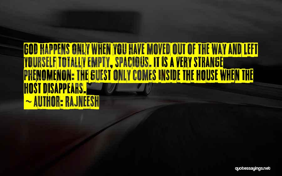 Rajneesh Quotes: God Happens Only When You Have Moved Out Of The Way And Left Yourself Totally Empty, Spacious. It Is A