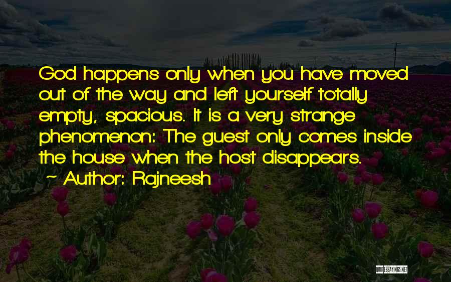 Rajneesh Quotes: God Happens Only When You Have Moved Out Of The Way And Left Yourself Totally Empty, Spacious. It Is A