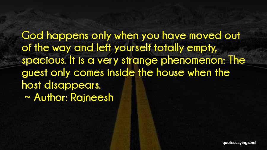 Rajneesh Quotes: God Happens Only When You Have Moved Out Of The Way And Left Yourself Totally Empty, Spacious. It Is A