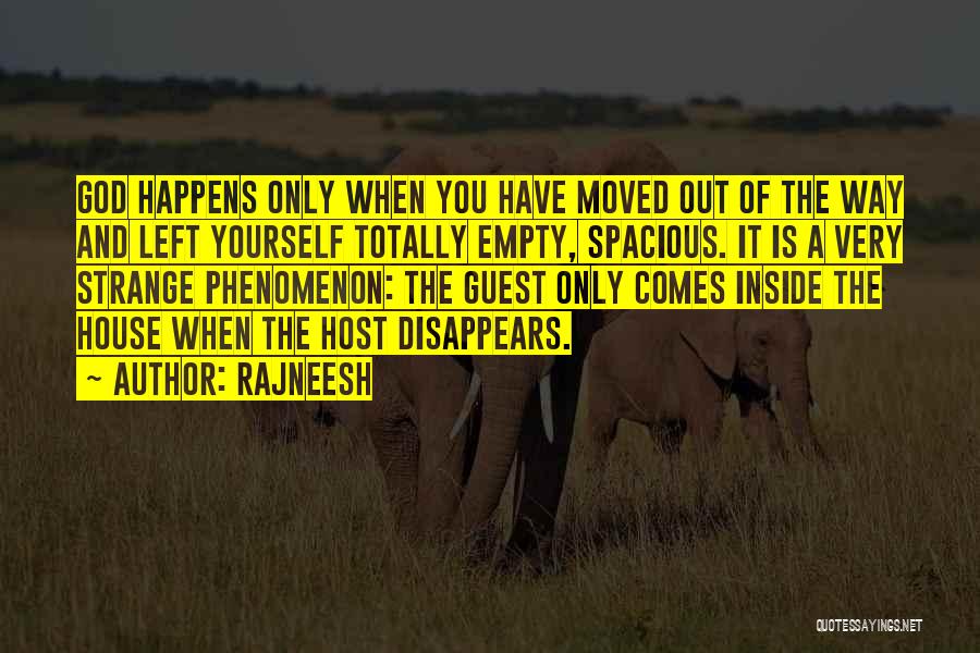 Rajneesh Quotes: God Happens Only When You Have Moved Out Of The Way And Left Yourself Totally Empty, Spacious. It Is A