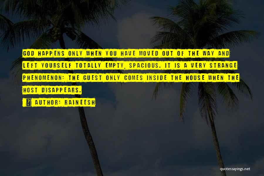 Rajneesh Quotes: God Happens Only When You Have Moved Out Of The Way And Left Yourself Totally Empty, Spacious. It Is A