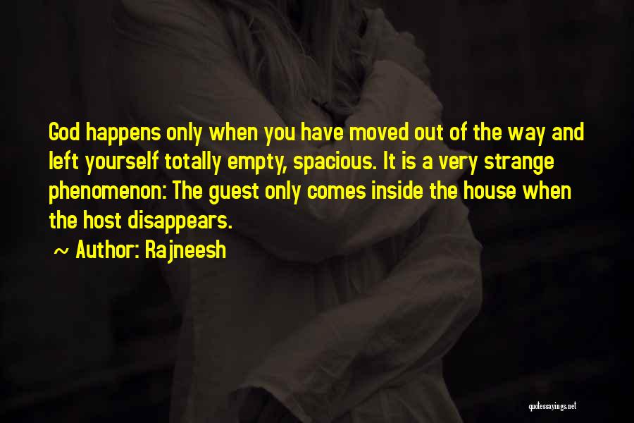 Rajneesh Quotes: God Happens Only When You Have Moved Out Of The Way And Left Yourself Totally Empty, Spacious. It Is A