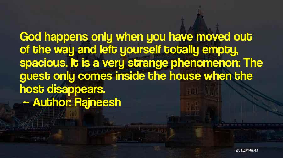 Rajneesh Quotes: God Happens Only When You Have Moved Out Of The Way And Left Yourself Totally Empty, Spacious. It Is A