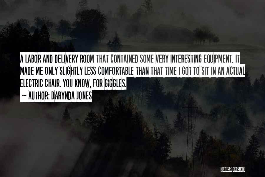 Darynda Jones Quotes: A Labor And Delivery Room That Contained Some Very Interesting Equipment. It Made Me Only Slightly Less Comfortable Than That