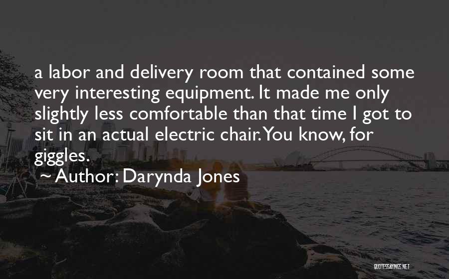 Darynda Jones Quotes: A Labor And Delivery Room That Contained Some Very Interesting Equipment. It Made Me Only Slightly Less Comfortable Than That