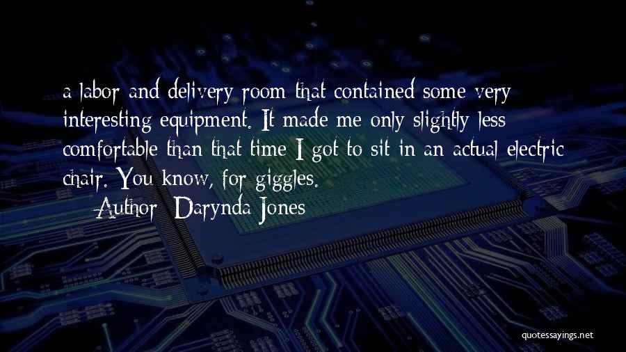 Darynda Jones Quotes: A Labor And Delivery Room That Contained Some Very Interesting Equipment. It Made Me Only Slightly Less Comfortable Than That