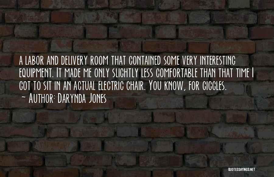 Darynda Jones Quotes: A Labor And Delivery Room That Contained Some Very Interesting Equipment. It Made Me Only Slightly Less Comfortable Than That