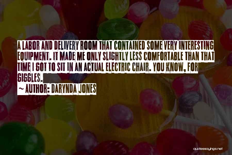 Darynda Jones Quotes: A Labor And Delivery Room That Contained Some Very Interesting Equipment. It Made Me Only Slightly Less Comfortable Than That