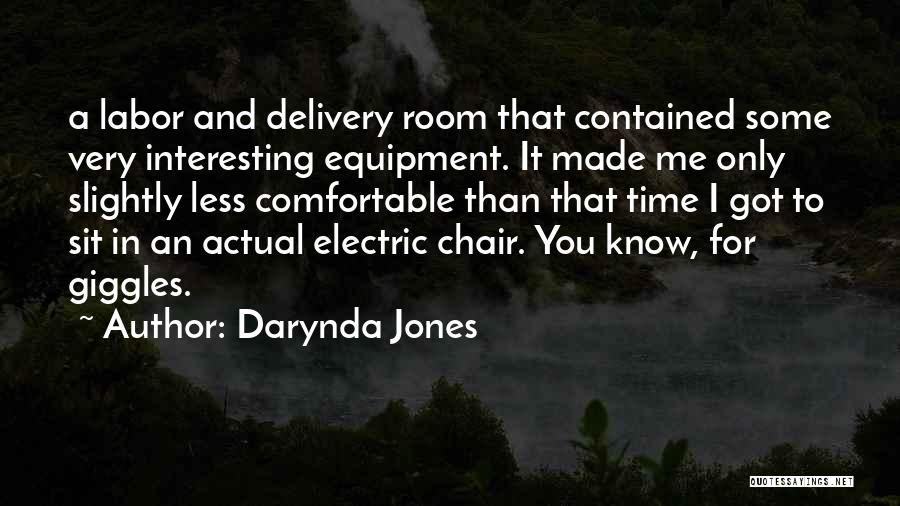 Darynda Jones Quotes: A Labor And Delivery Room That Contained Some Very Interesting Equipment. It Made Me Only Slightly Less Comfortable Than That