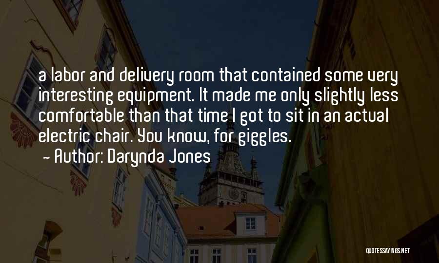 Darynda Jones Quotes: A Labor And Delivery Room That Contained Some Very Interesting Equipment. It Made Me Only Slightly Less Comfortable Than That