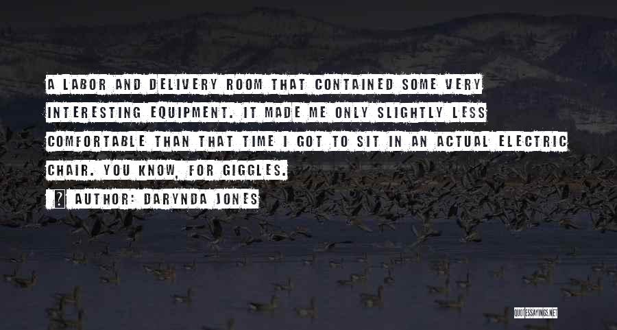 Darynda Jones Quotes: A Labor And Delivery Room That Contained Some Very Interesting Equipment. It Made Me Only Slightly Less Comfortable Than That