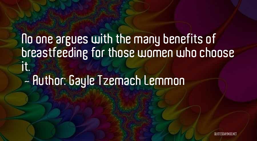 Gayle Tzemach Lemmon Quotes: No One Argues With The Many Benefits Of Breastfeeding For Those Women Who Choose It.