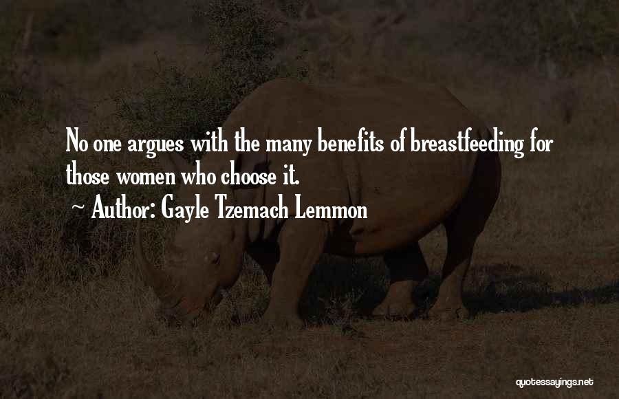 Gayle Tzemach Lemmon Quotes: No One Argues With The Many Benefits Of Breastfeeding For Those Women Who Choose It.