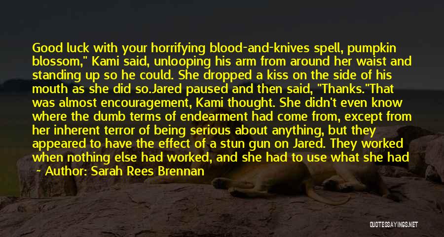Sarah Rees Brennan Quotes: Good Luck With Your Horrifying Blood-and-knives Spell, Pumpkin Blossom, Kami Said, Unlooping His Arm From Around Her Waist And Standing