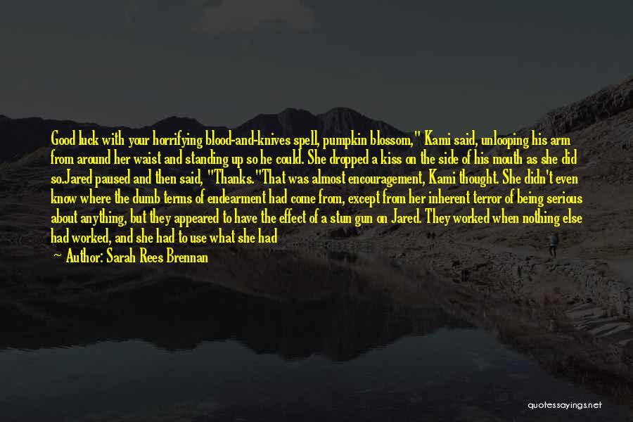 Sarah Rees Brennan Quotes: Good Luck With Your Horrifying Blood-and-knives Spell, Pumpkin Blossom, Kami Said, Unlooping His Arm From Around Her Waist And Standing