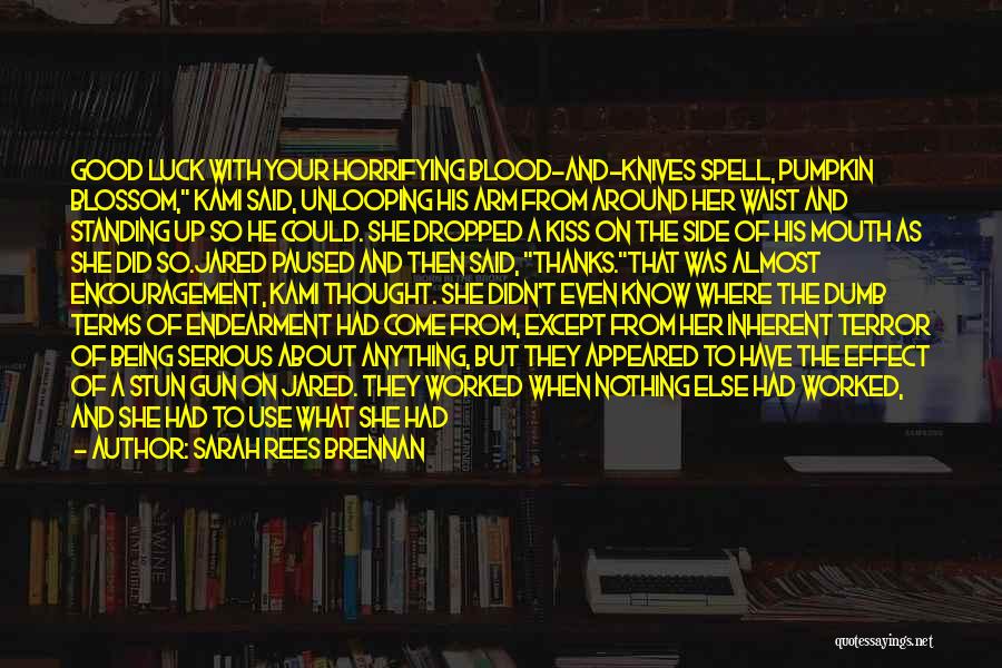 Sarah Rees Brennan Quotes: Good Luck With Your Horrifying Blood-and-knives Spell, Pumpkin Blossom, Kami Said, Unlooping His Arm From Around Her Waist And Standing