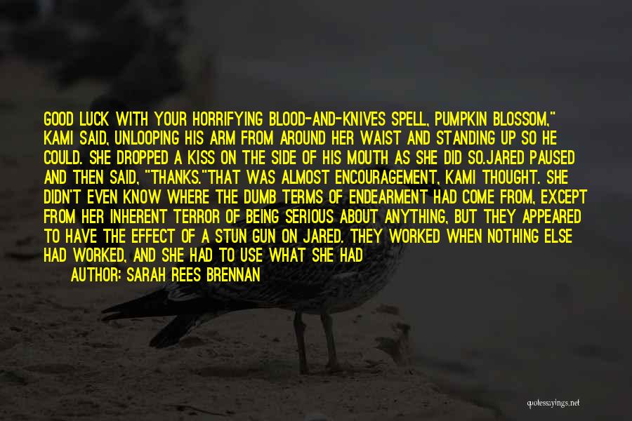 Sarah Rees Brennan Quotes: Good Luck With Your Horrifying Blood-and-knives Spell, Pumpkin Blossom, Kami Said, Unlooping His Arm From Around Her Waist And Standing