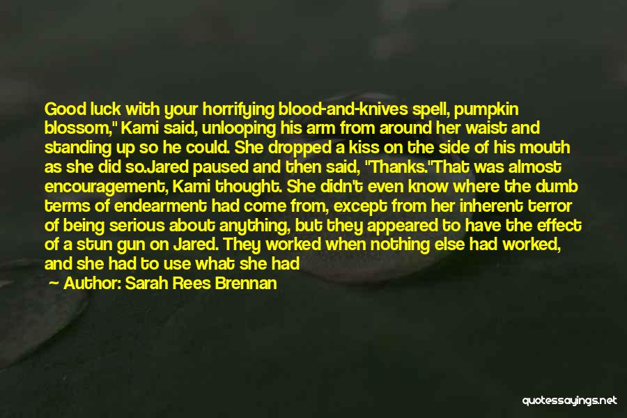 Sarah Rees Brennan Quotes: Good Luck With Your Horrifying Blood-and-knives Spell, Pumpkin Blossom, Kami Said, Unlooping His Arm From Around Her Waist And Standing