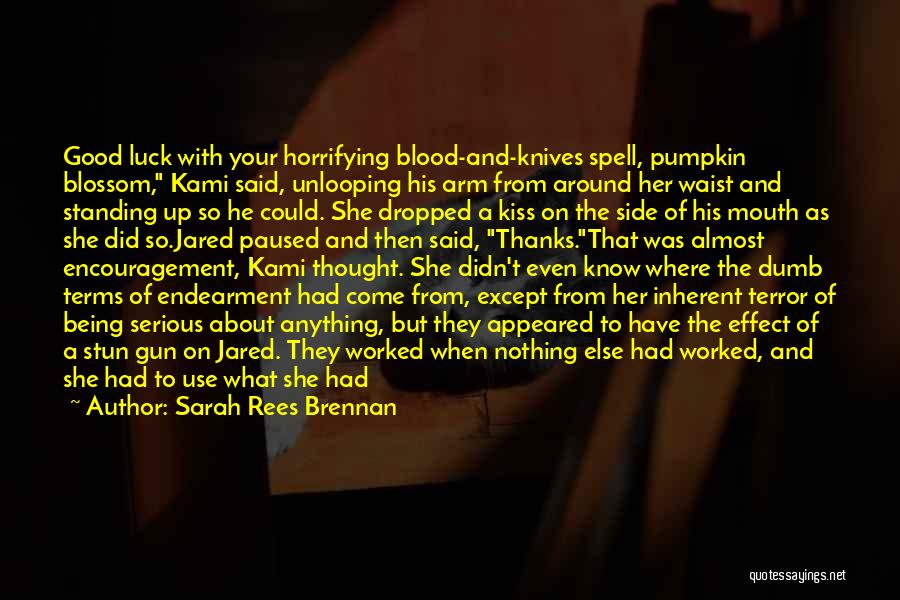 Sarah Rees Brennan Quotes: Good Luck With Your Horrifying Blood-and-knives Spell, Pumpkin Blossom, Kami Said, Unlooping His Arm From Around Her Waist And Standing