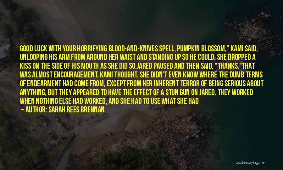 Sarah Rees Brennan Quotes: Good Luck With Your Horrifying Blood-and-knives Spell, Pumpkin Blossom, Kami Said, Unlooping His Arm From Around Her Waist And Standing