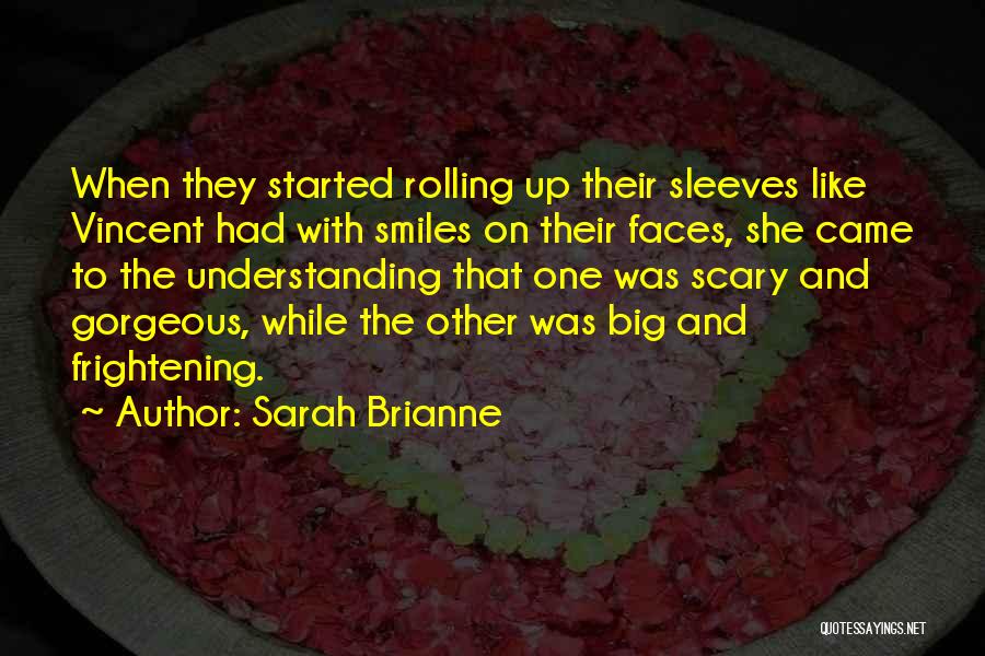 Sarah Brianne Quotes: When They Started Rolling Up Their Sleeves Like Vincent Had With Smiles On Their Faces, She Came To The Understanding