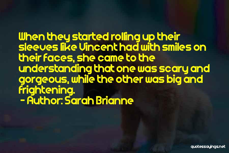 Sarah Brianne Quotes: When They Started Rolling Up Their Sleeves Like Vincent Had With Smiles On Their Faces, She Came To The Understanding