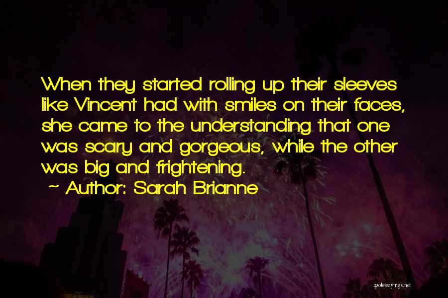 Sarah Brianne Quotes: When They Started Rolling Up Their Sleeves Like Vincent Had With Smiles On Their Faces, She Came To The Understanding