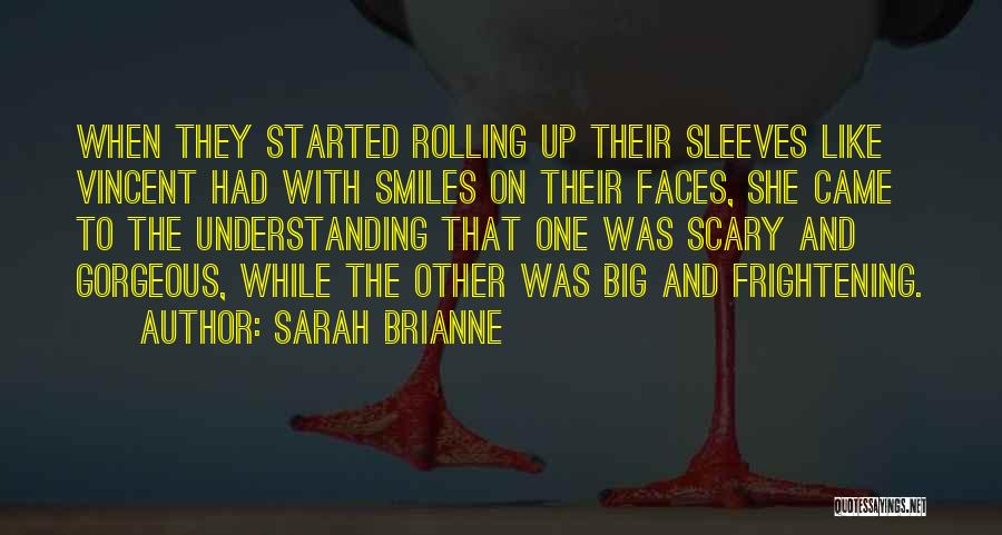 Sarah Brianne Quotes: When They Started Rolling Up Their Sleeves Like Vincent Had With Smiles On Their Faces, She Came To The Understanding