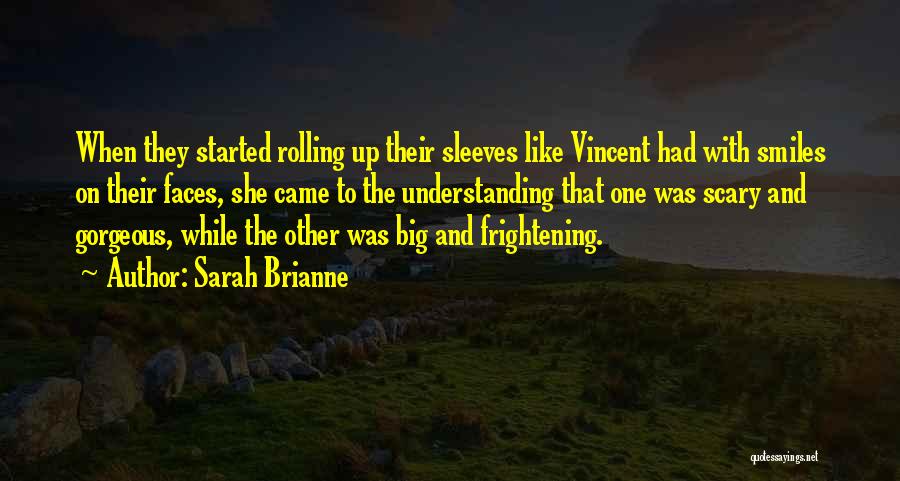 Sarah Brianne Quotes: When They Started Rolling Up Their Sleeves Like Vincent Had With Smiles On Their Faces, She Came To The Understanding