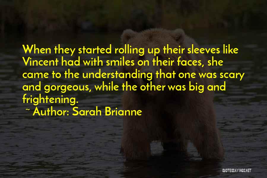 Sarah Brianne Quotes: When They Started Rolling Up Their Sleeves Like Vincent Had With Smiles On Their Faces, She Came To The Understanding