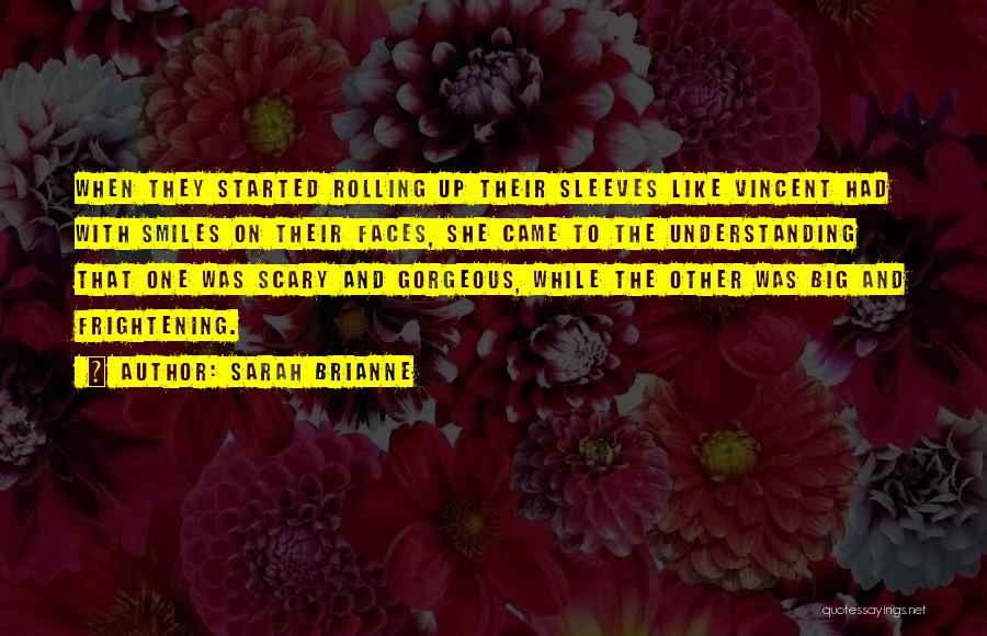 Sarah Brianne Quotes: When They Started Rolling Up Their Sleeves Like Vincent Had With Smiles On Their Faces, She Came To The Understanding