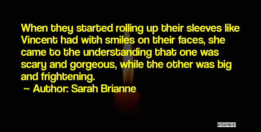 Sarah Brianne Quotes: When They Started Rolling Up Their Sleeves Like Vincent Had With Smiles On Their Faces, She Came To The Understanding