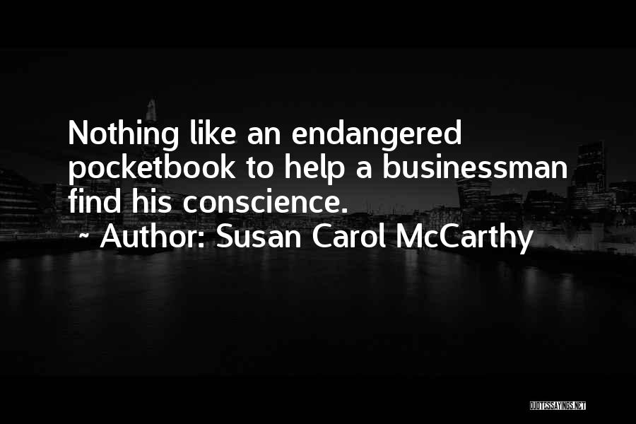 Susan Carol McCarthy Quotes: Nothing Like An Endangered Pocketbook To Help A Businessman Find His Conscience.
