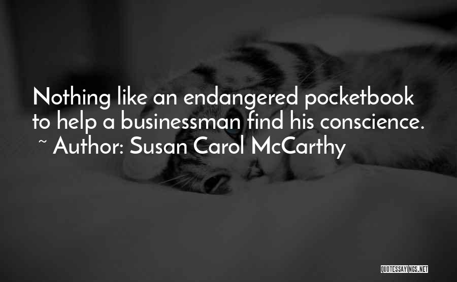 Susan Carol McCarthy Quotes: Nothing Like An Endangered Pocketbook To Help A Businessman Find His Conscience.
