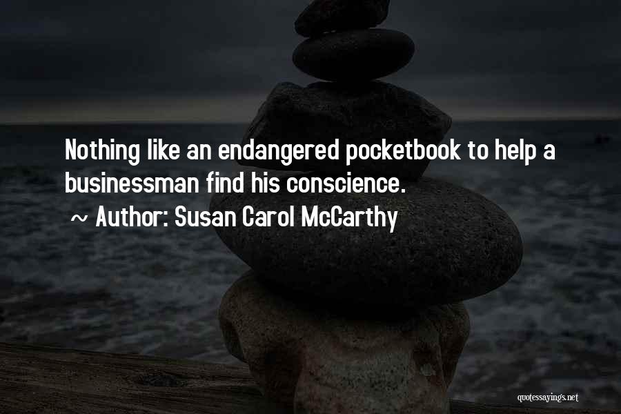 Susan Carol McCarthy Quotes: Nothing Like An Endangered Pocketbook To Help A Businessman Find His Conscience.