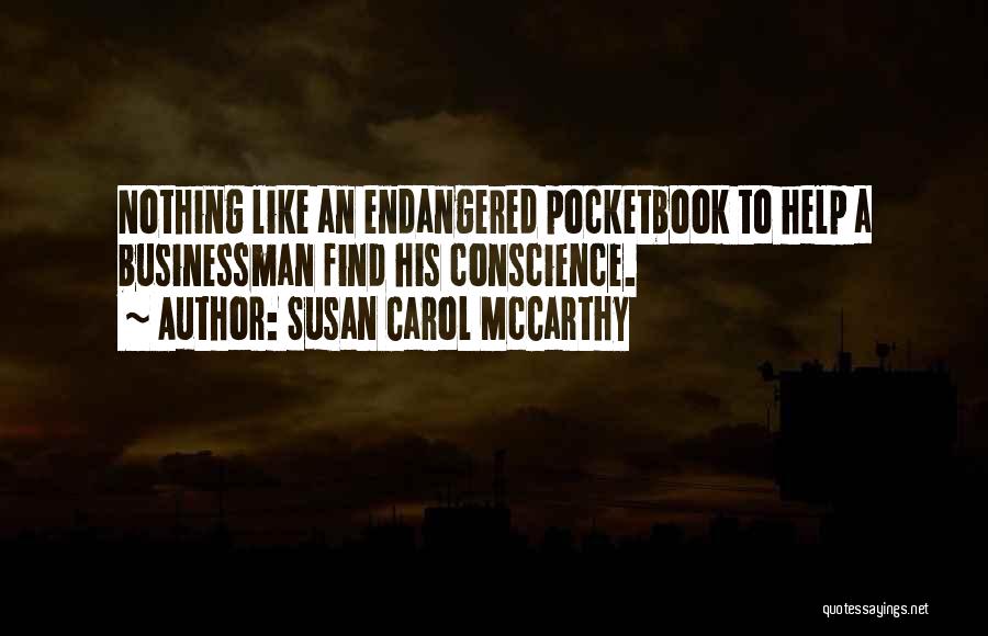 Susan Carol McCarthy Quotes: Nothing Like An Endangered Pocketbook To Help A Businessman Find His Conscience.