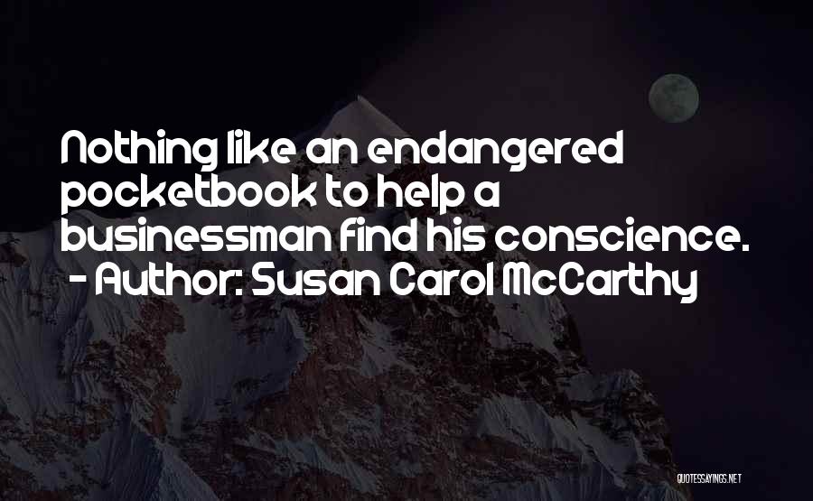Susan Carol McCarthy Quotes: Nothing Like An Endangered Pocketbook To Help A Businessman Find His Conscience.