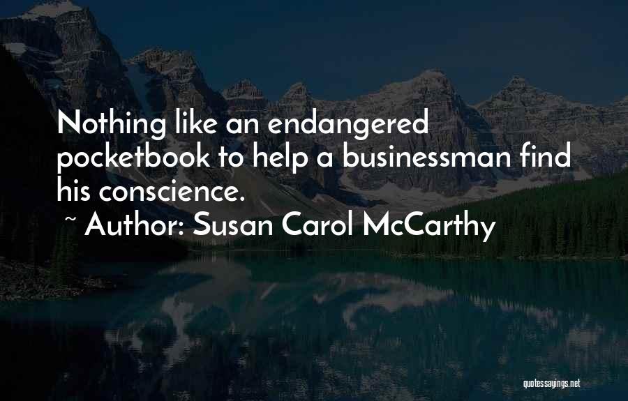 Susan Carol McCarthy Quotes: Nothing Like An Endangered Pocketbook To Help A Businessman Find His Conscience.