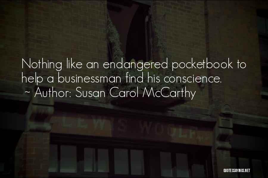 Susan Carol McCarthy Quotes: Nothing Like An Endangered Pocketbook To Help A Businessman Find His Conscience.