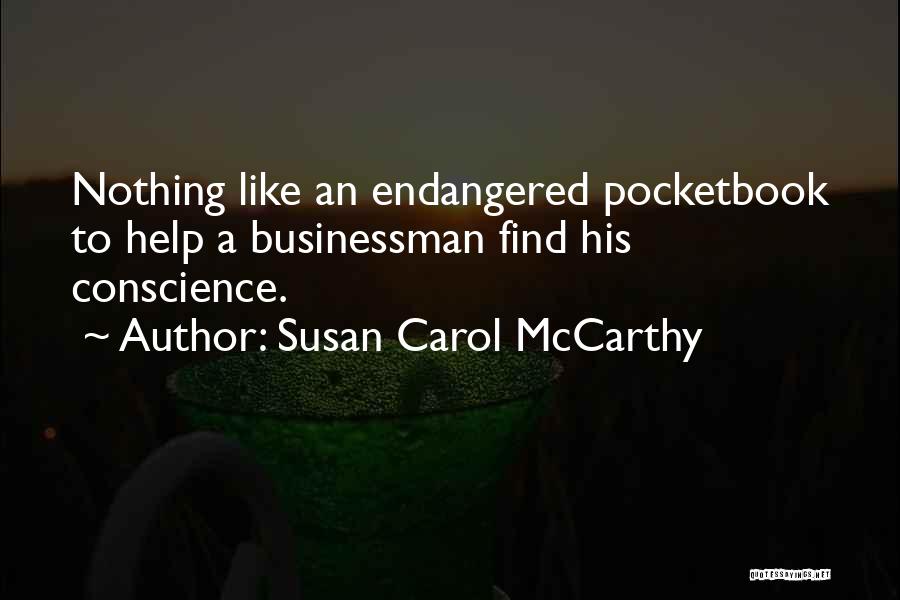 Susan Carol McCarthy Quotes: Nothing Like An Endangered Pocketbook To Help A Businessman Find His Conscience.