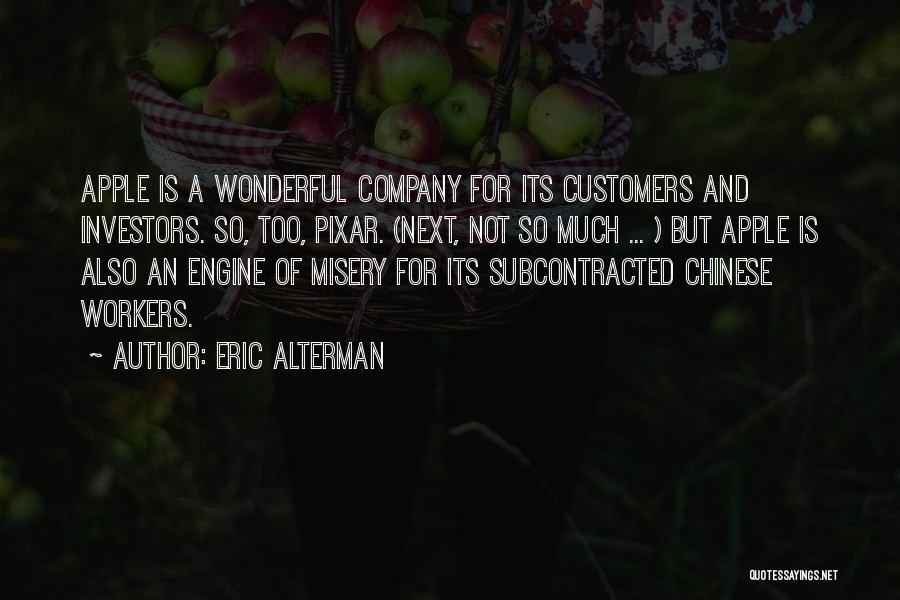 Eric Alterman Quotes: Apple Is A Wonderful Company For Its Customers And Investors. So, Too, Pixar. (next, Not So Much ... ) But