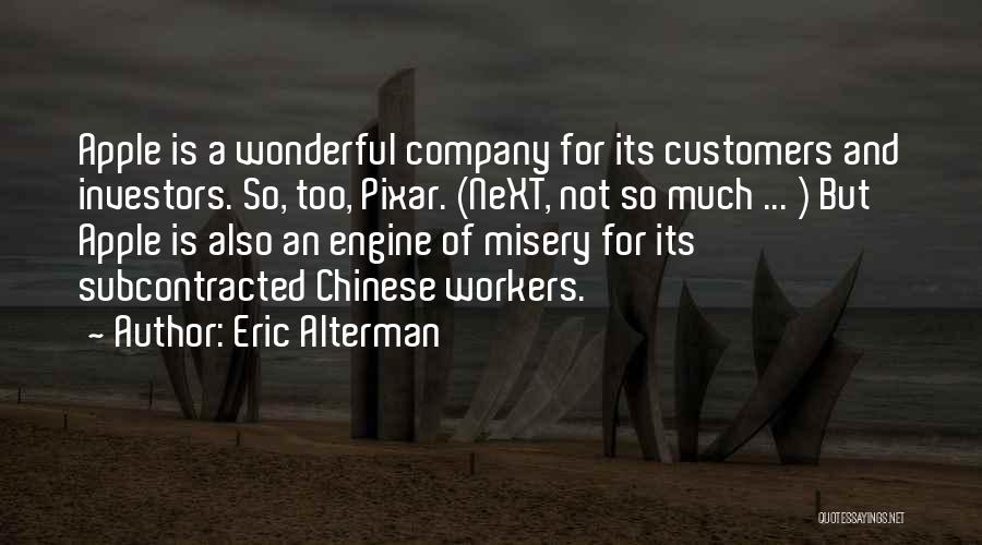 Eric Alterman Quotes: Apple Is A Wonderful Company For Its Customers And Investors. So, Too, Pixar. (next, Not So Much ... ) But